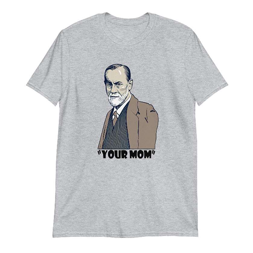 Sigmund Freud T-Shirt, Your Mom T-Shirt, Mom Jokes, Philosophy Tee, Psychology Graphic Tee, Psychoanalyst Funny T-Shirt, Psychology Gift